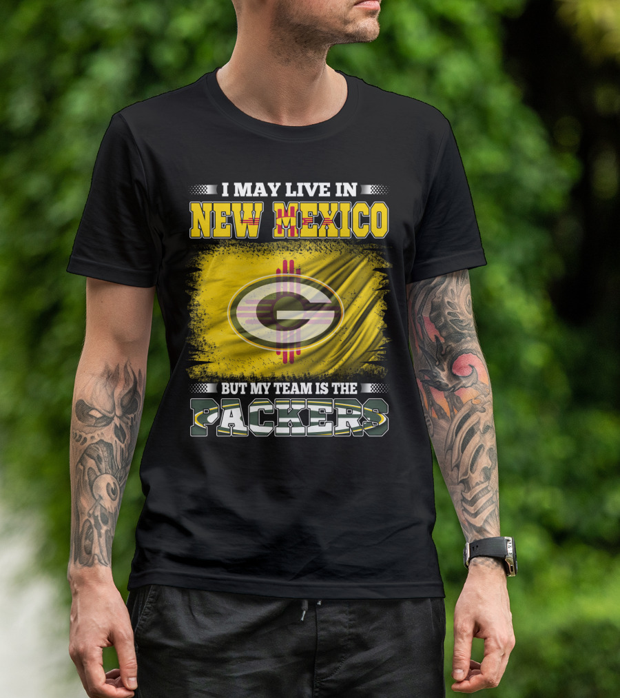 I May Live In New Mexico But My Team Is The Packers Green Bay T-Shirt