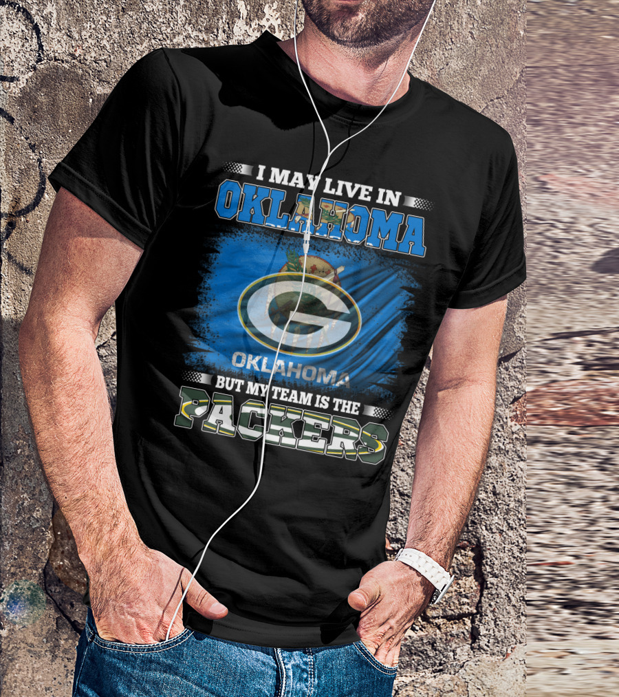 I May Live In Oklahoma But My Team Is The Packers Oklahoma Flag Green Bay Packers T-Shirt