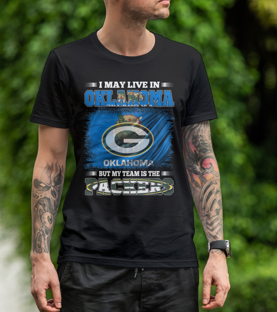 I May Live In Oklahoma But My Team Is The Packers Oklahoma Flag Green Bay Packers T-Shirt