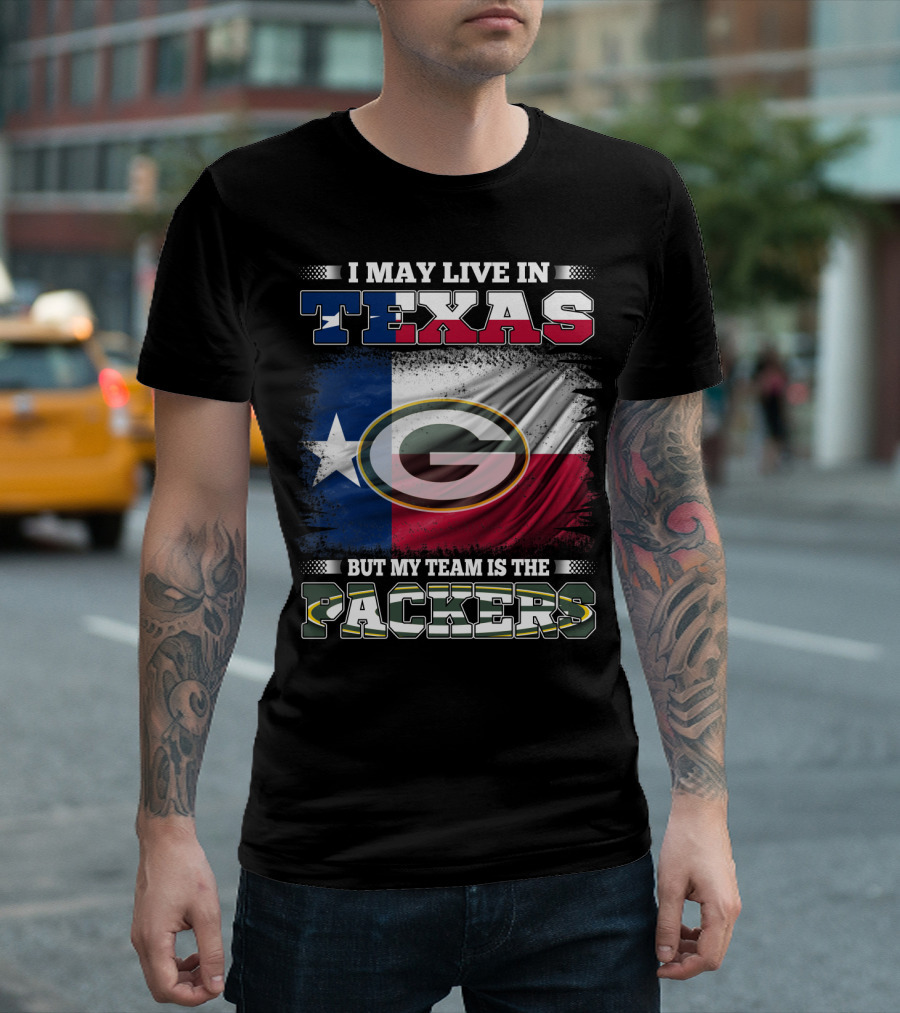 I May Live In Texas Texas Flag My Team Is The Green Bay Packers T-Shirt
