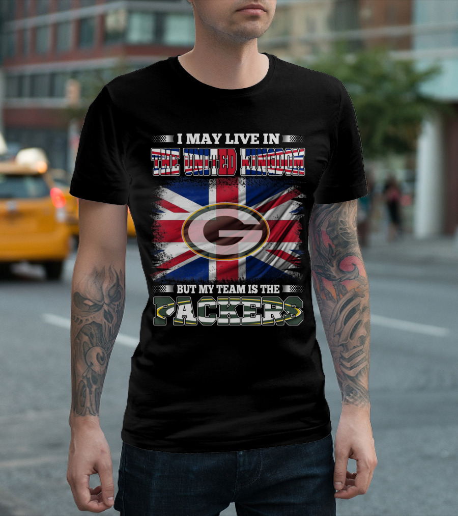 I May Live in the United Kingdom But My Team is the Packers T-Shirt
