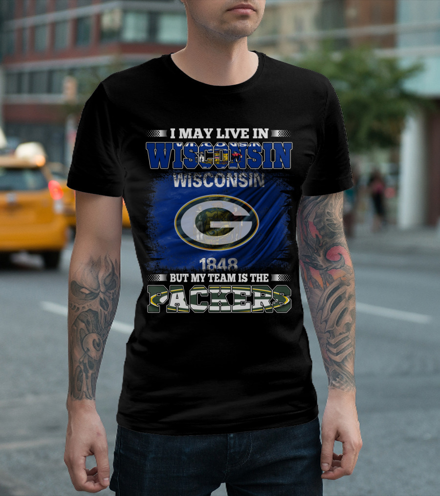 I May Live in Wisconsin 1848 But My Team Is the Packers T-Shirt