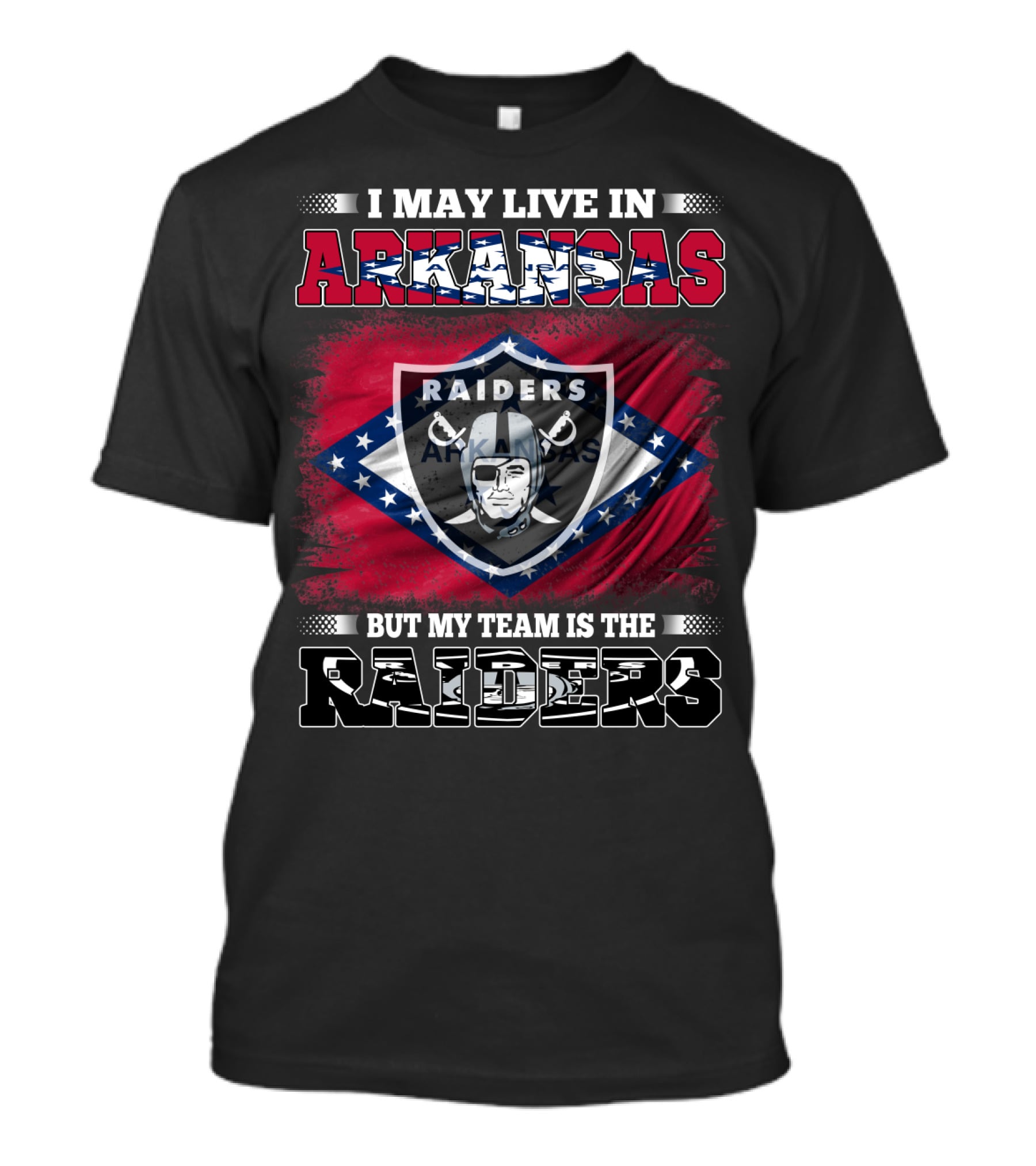 I May Live In Arkansas My Team Is The Raiders Logo Arkansas Flag Background T-Shirt