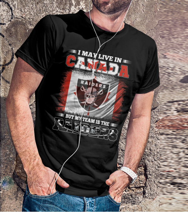 I May Live In Canada But My Team Is The Raiders Canada Flag Raiders T-Shirt
