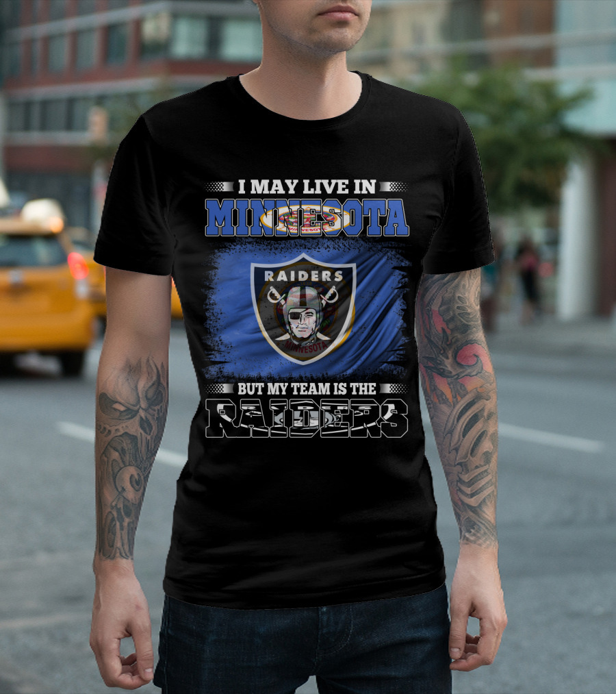 I May Live In Minnesota But My Team Is The Raiders Minnesota Raiders Flag T-Shirt