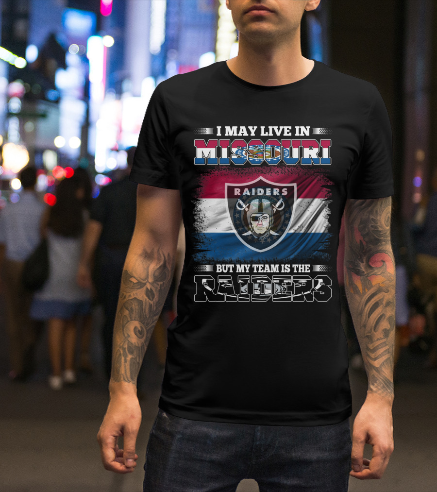 I May Live In Missouri But My Team Is The Raiders T-Shirt