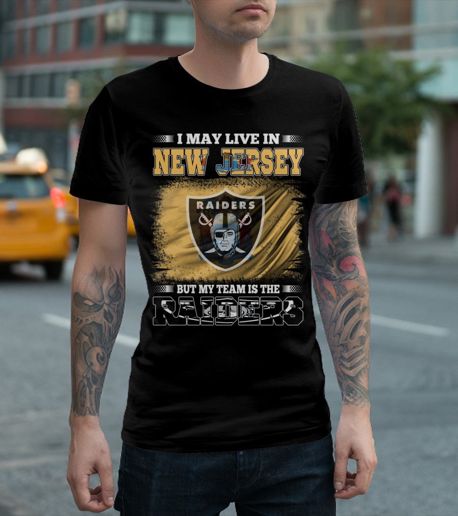 I May Live in New Jersey But My Team Is the Raiders T-Shirt