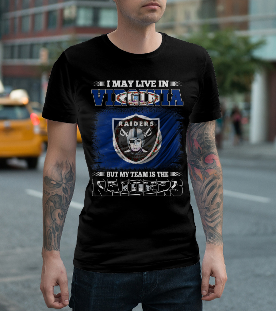 I May Live In Virginia Raiders Nfl Football But My Team Is The Raiders T-Shirt