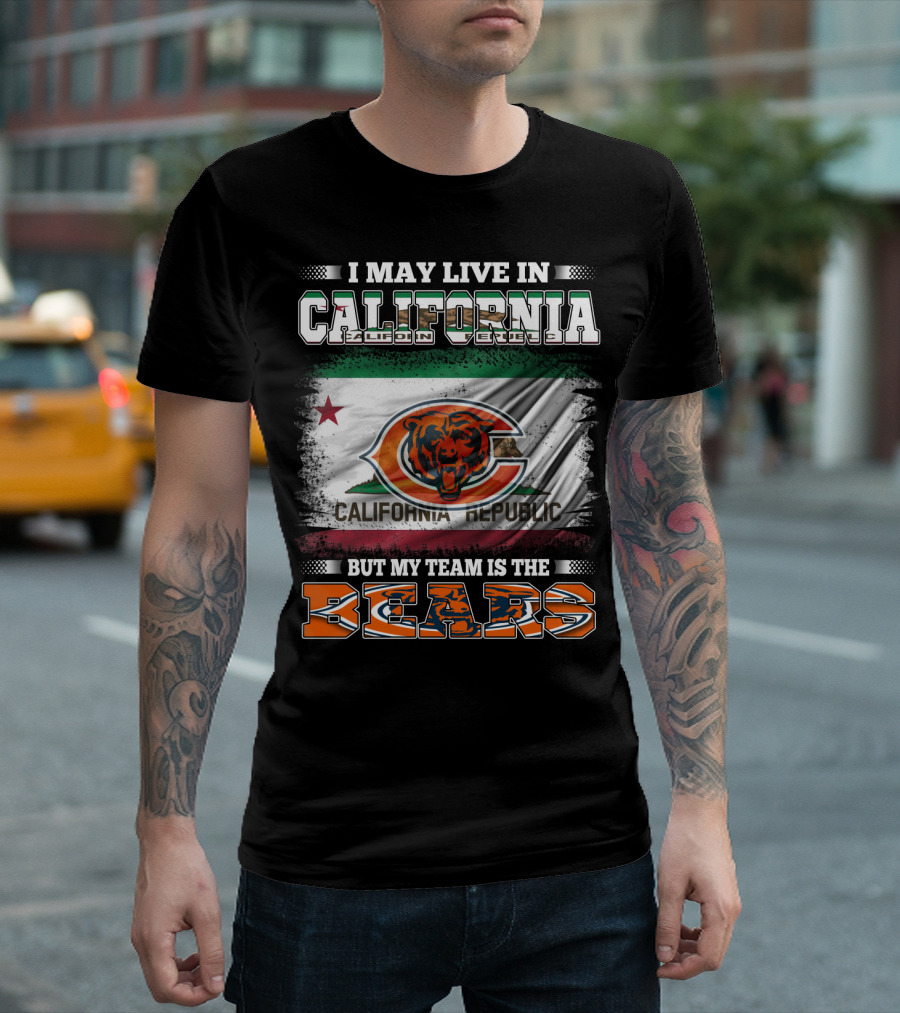 I May Live in California but My Team Is the Bears California Republic Flag T-Shirt