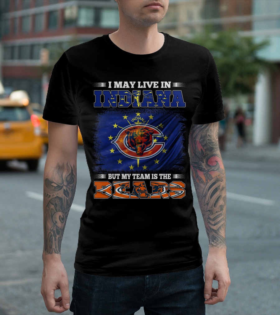 I May Live in Indiana But My Team Is the Bears Indiana Flag and Bears T-Shirt