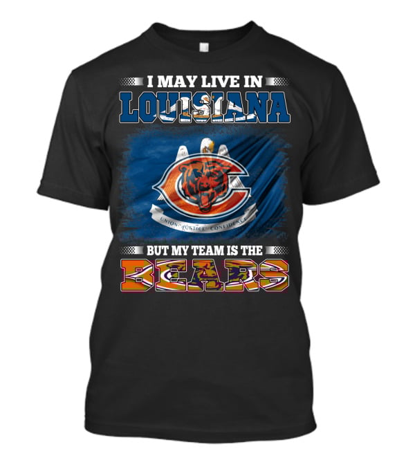 I May Live In Louisiana But My Team Is The Bears T-Shirt