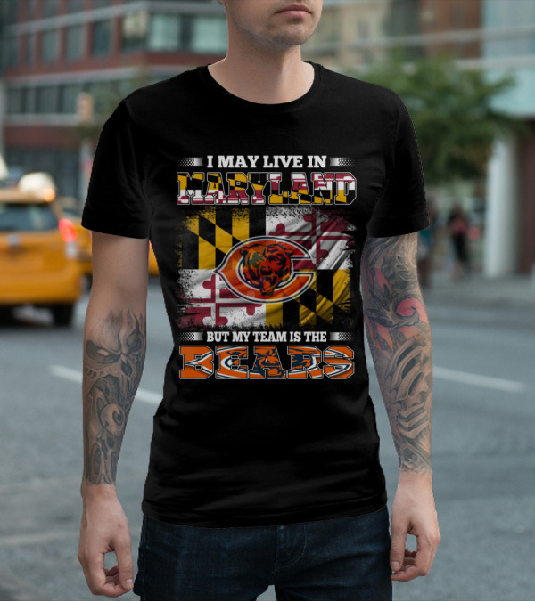 I May Live In Maryland But My Team Is The Bears Maryland Flag And Bear T-Shirt