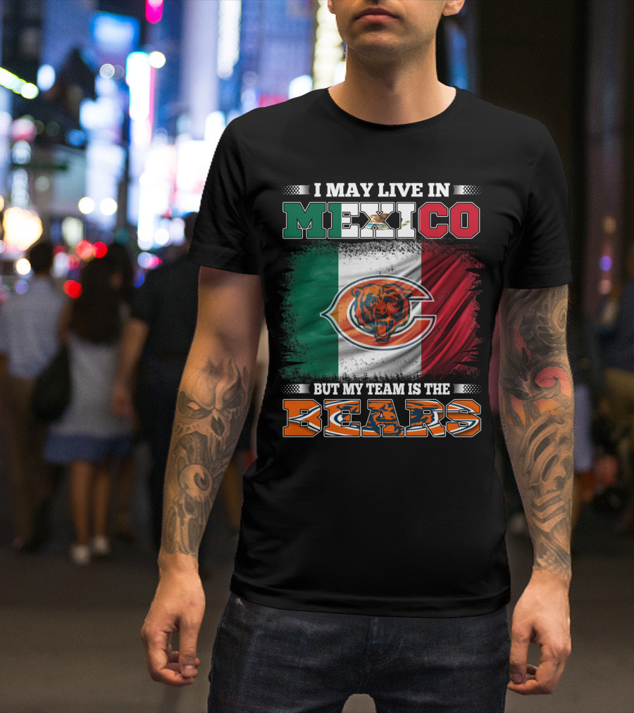 I May Live In Mexico But My Team Is The Chicago Bears Flag T-Shirt