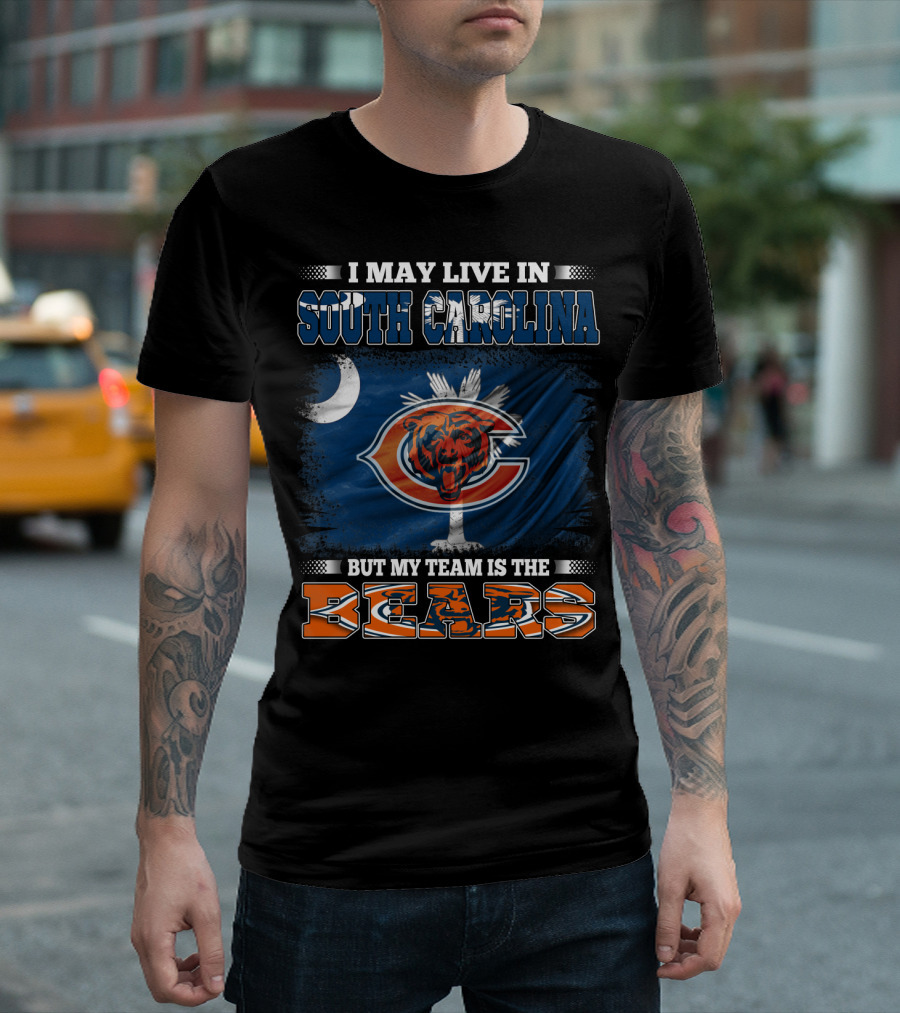 I May Live in South Carolina But My Team Is the Chicago Bears T-Shirt