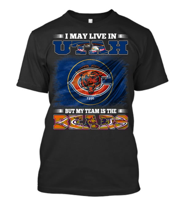 I May Live In Utah But My Team Is The Bears 1896 T-Shirt
