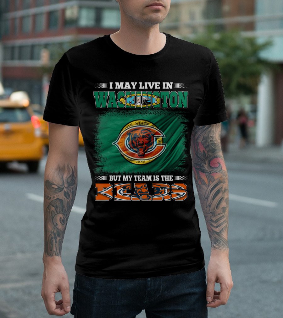 I May Live In Washington But My Team Is The Bears 1889 Football Spirit Loyal Fan Pride T-Shirt