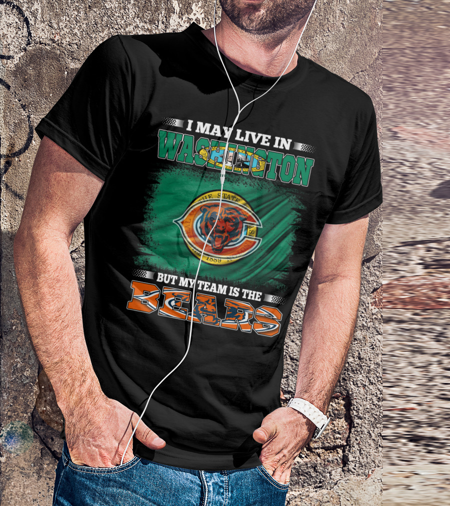 I May Live In Washington But My Team Is The Bears 1889 Football Spirit Loyal Fan Pride T-Shirt