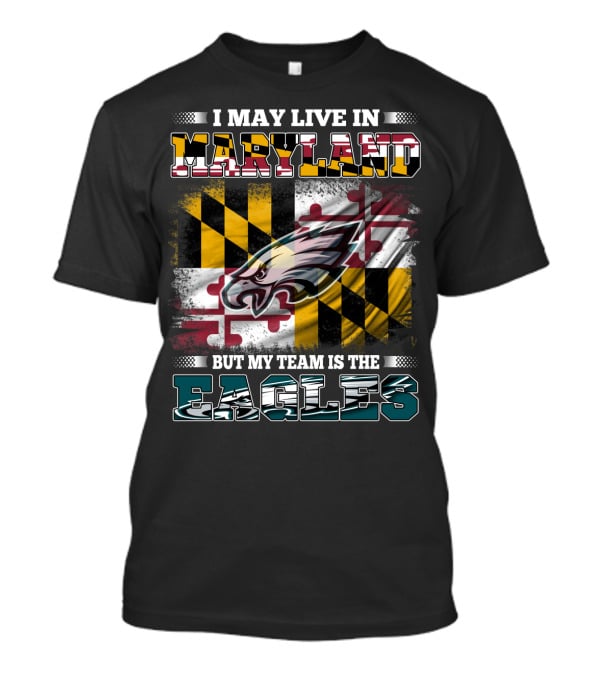 I May Live In Maryland But My Team Is The Eagles Flag Background T-Shirt