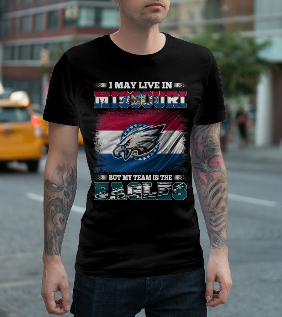 I May Live In Missouri But My Team Is The Eagles T-Shirt