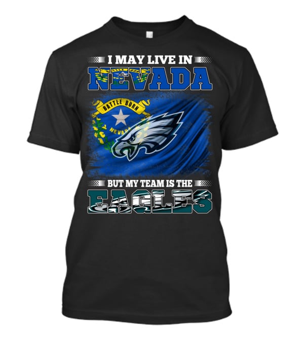 I May Live In Nevada But My Team Is The Eagles Battle Born Flag T-Shirt