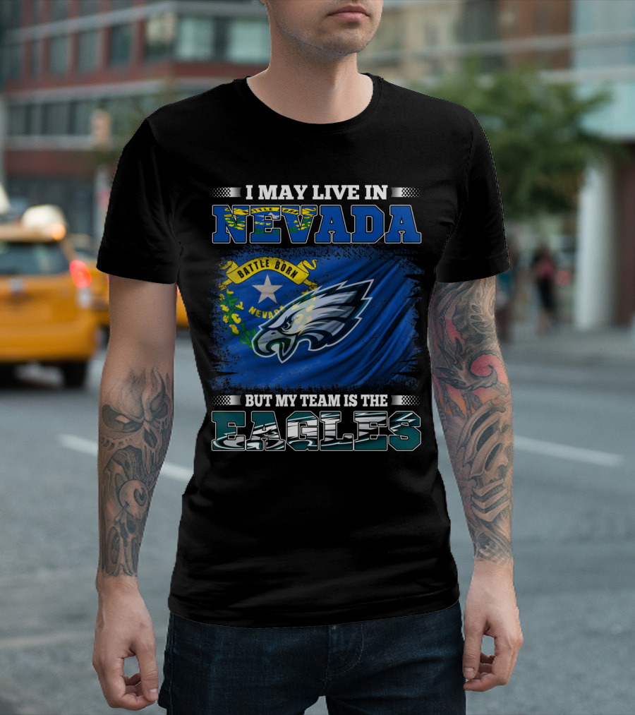 I May Live In Nevada But My Team Is The Eagles Battle Born Flag T-Shirt