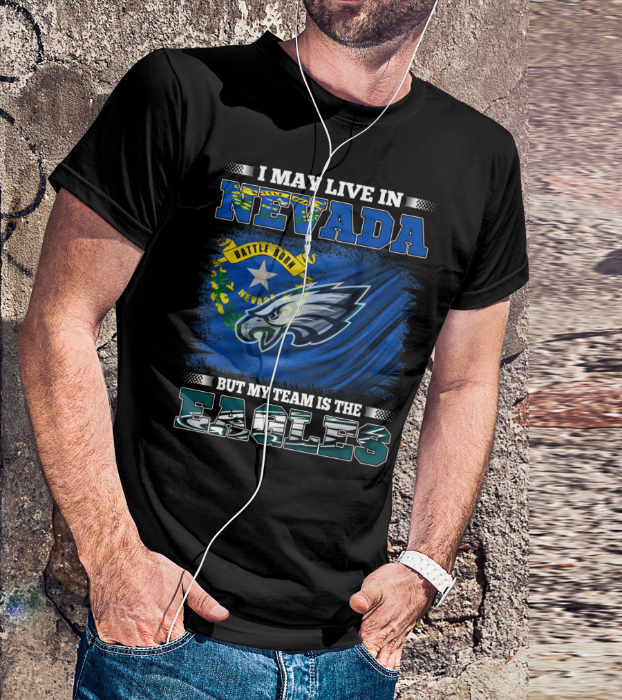 I May Live In Nevada But My Team Is The Eagles Battle Born Flag T-Shirt