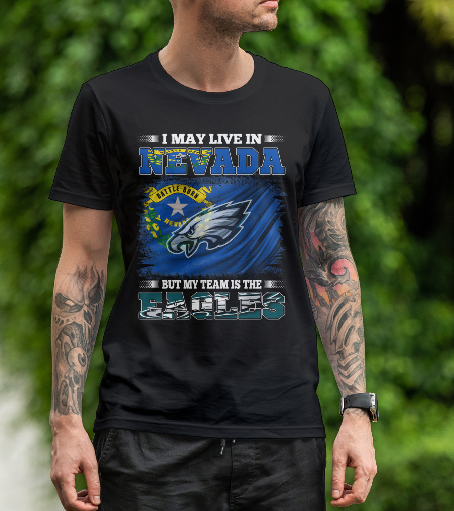 I May Live In Nevada But My Team Is The Eagles Battle Born Flag T-Shirt
