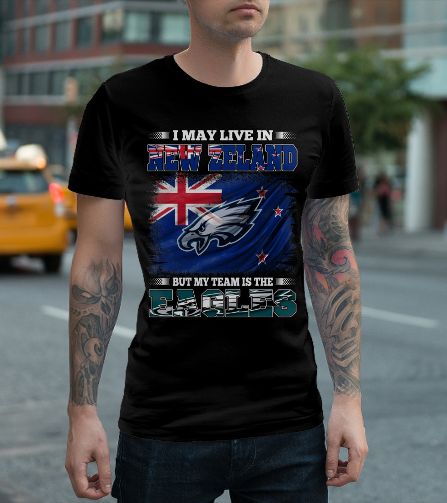 I May Live In New Zealand With The Flag But My Team Is The Eagles T-Shirt