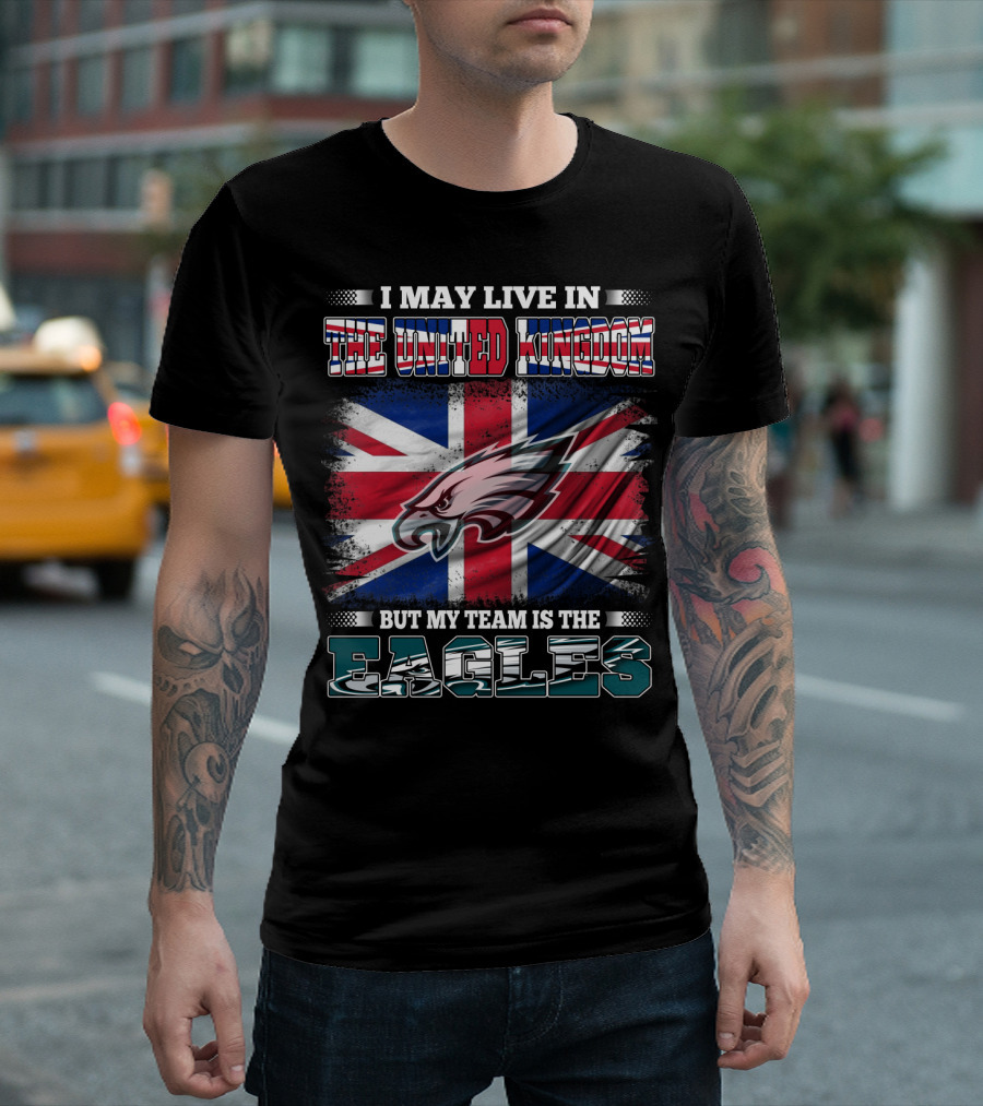 I May Live in the United Kingdom But My Team Is the Eagles Union Jack Flag Background T-Shirt