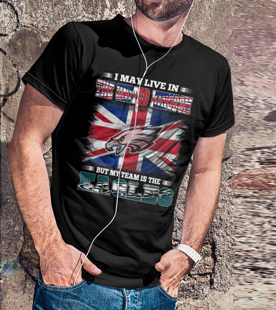 I May Live In The United Kingdom But My Team Is The Eagles Union Jack Flag Background T-Shirt