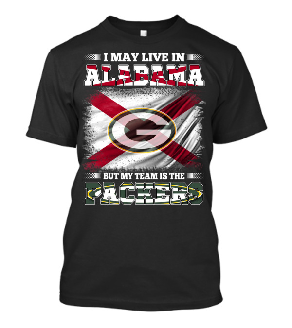I May Live In Alabama But My Team Is The Packers T-Shirt