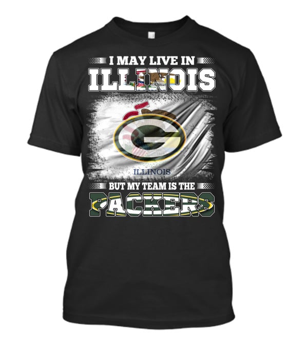 I May Live In Illinois But My Team Is The Packers T-Shirt