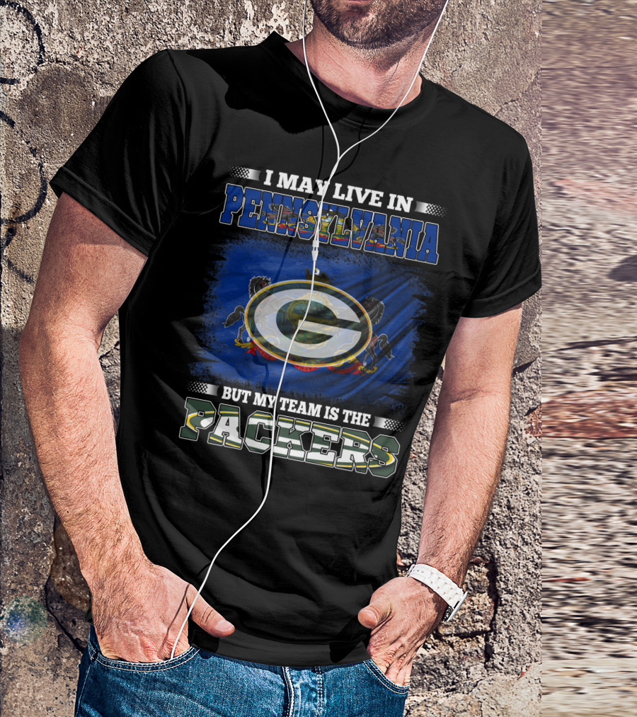 I May Live In Pennsylvania But My Team Is The Packers T-Shirt