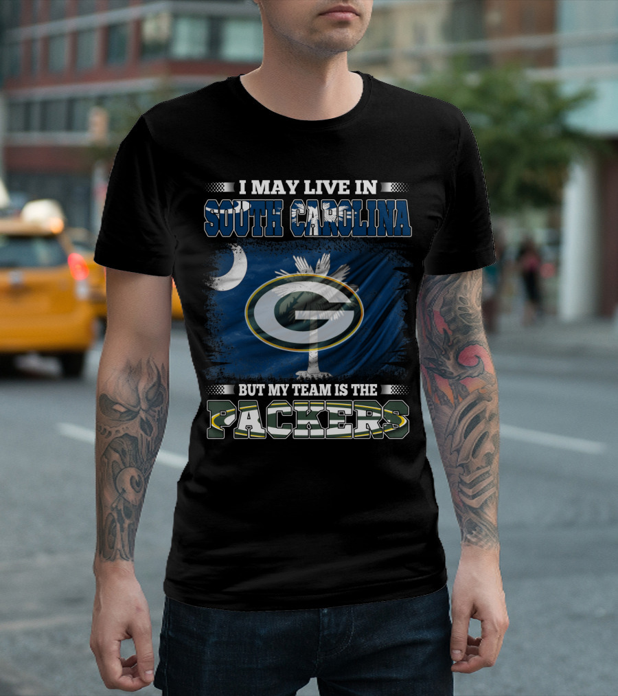 I May Live in South Carolina But My Team Is the Packers T-Shirt