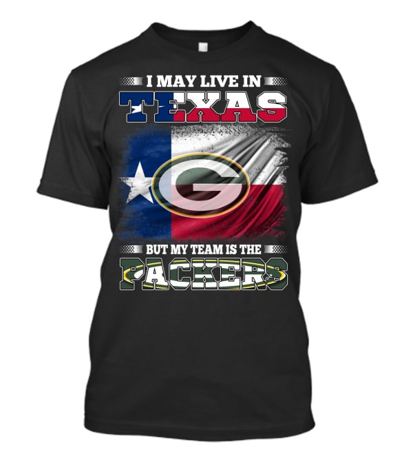 I May Live In Texas But My Team Is The Packers T-Shirt