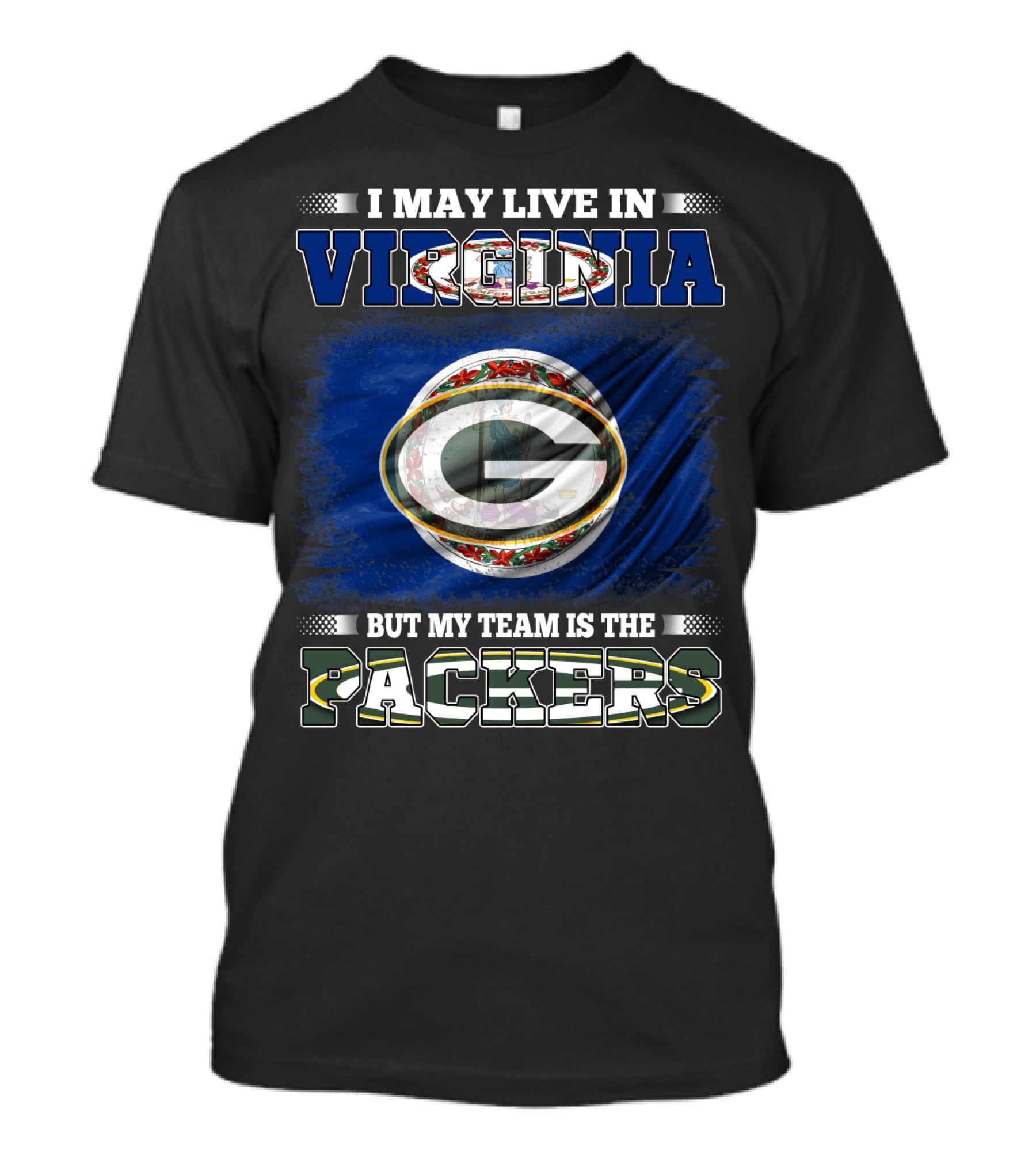 I May Live In Virginia But My Team Is The Packers T-Shirt