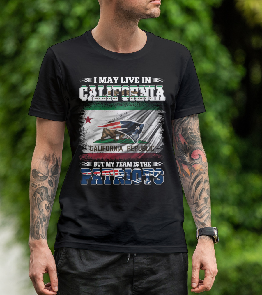 I May Live In California But My Team Is The Patriots California Republic Flag T-Shirt