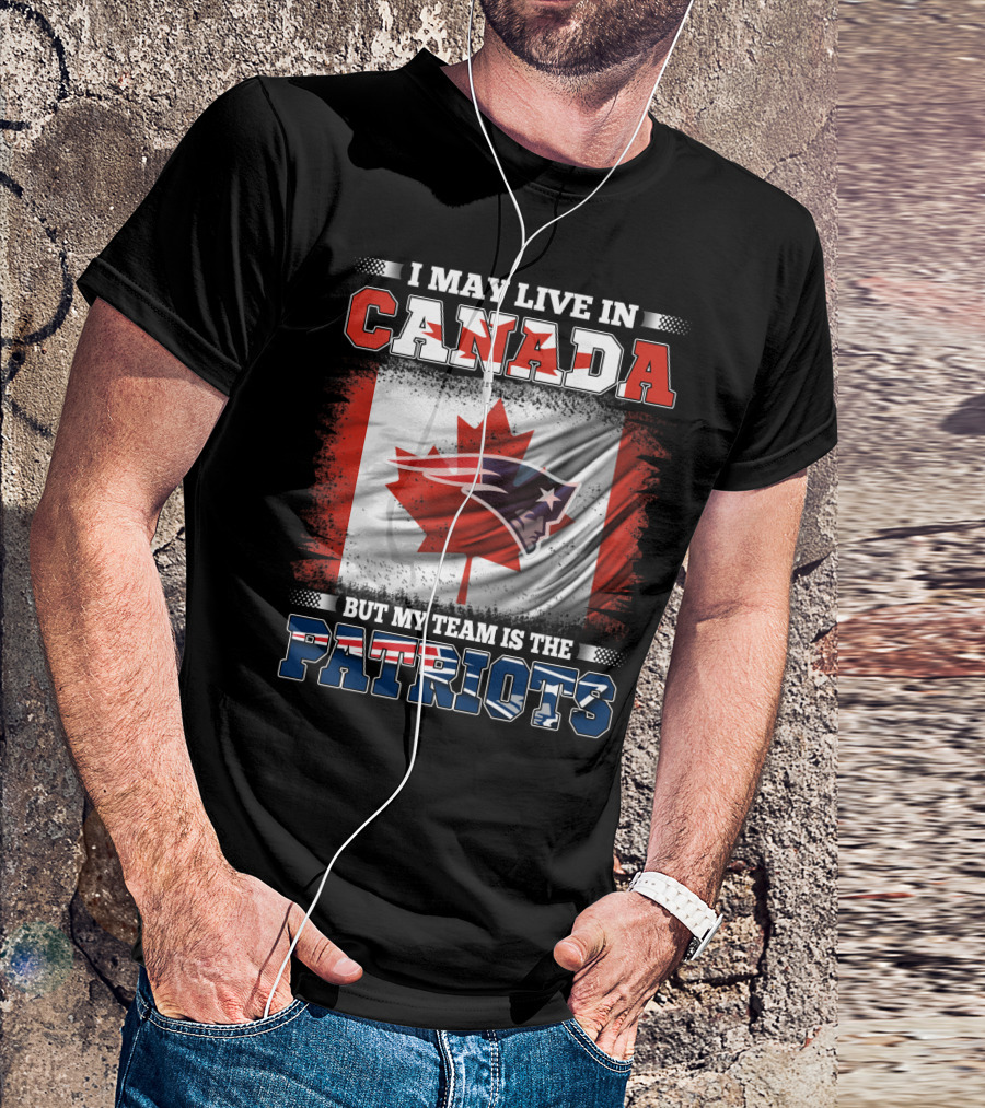 I May Live In Canada But My Team Is The Patriots Canadian Flag Patriot Head T-Shirt