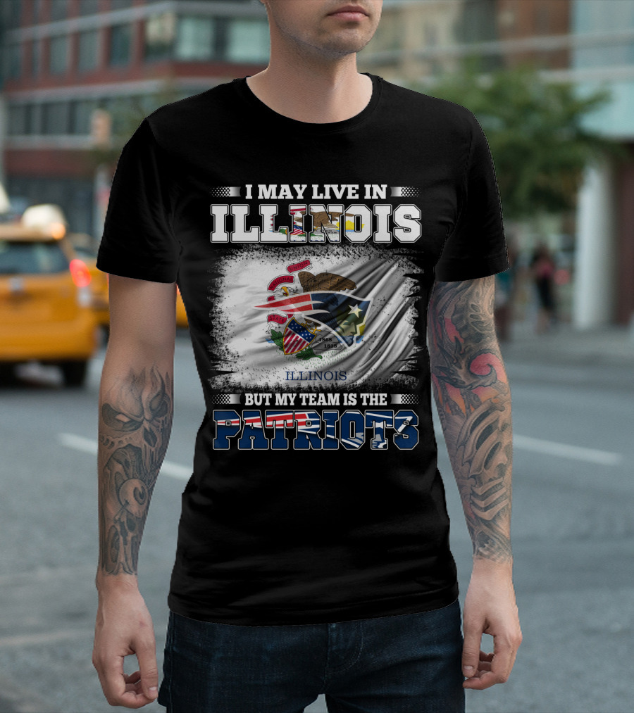 I May Live in Illinois But My Team Is the Patriots Illinois Flag T-Shirt