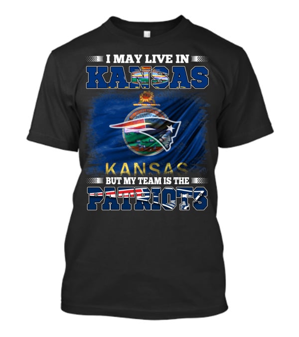 I May Live In Kansas But My Team Is The Patriots T-Shirt