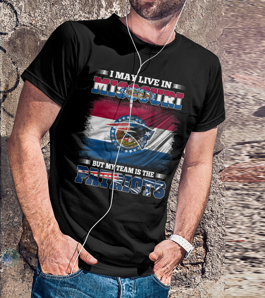 I May Live In Missouri But My Team Is The Patriots Football Fan T-Shirt