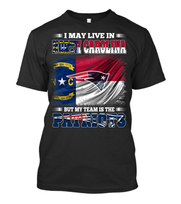 I May Live In North Carolina But My Team Is The Patriots North Carolina Flag Logo Patriots T-Shirt