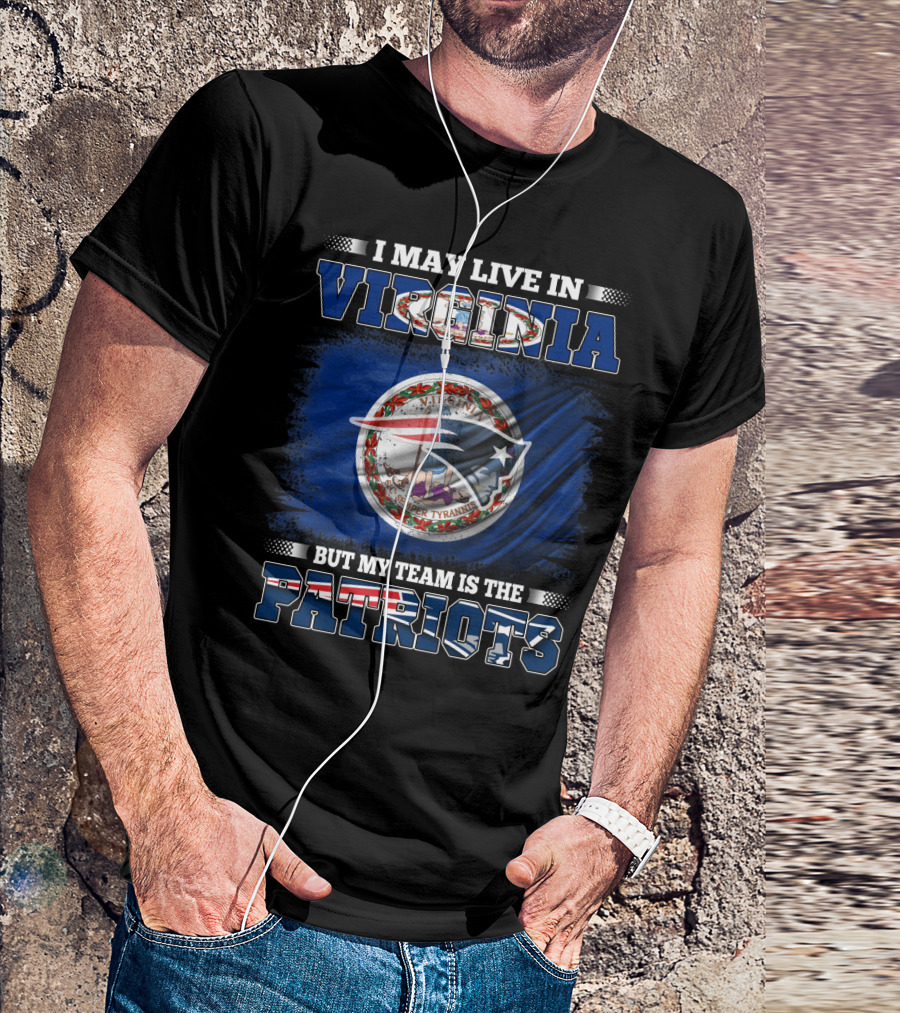 I May Live In Virginia But My Team Is The Patriots Flag Seal T-Shirt