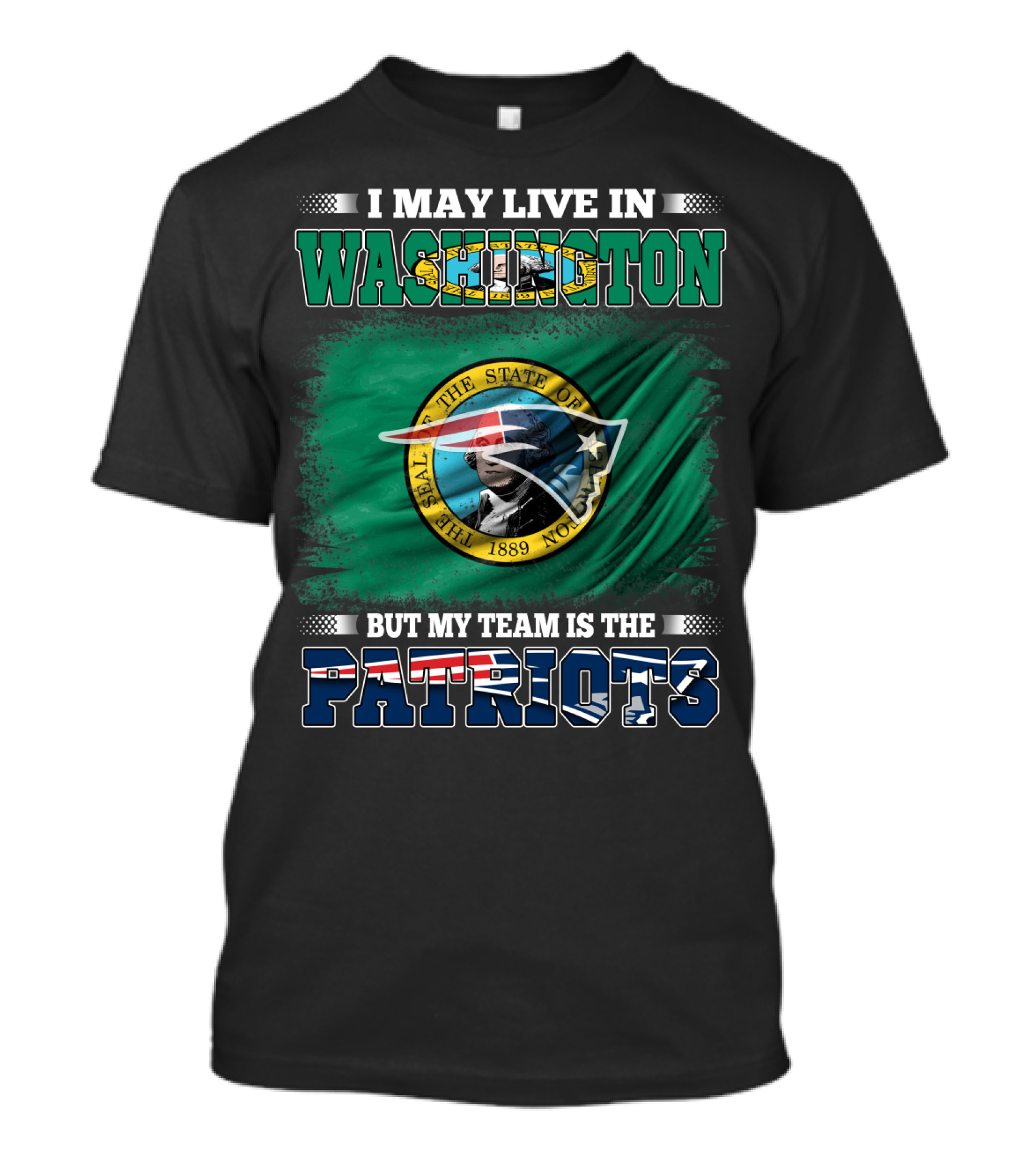 I May Live In Washington But My Team Is The Patriots Flag And Seal T-Shirt