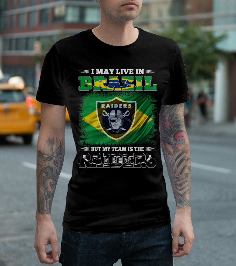 I May Live In Brazil But My Team Is The Raiders T-Shirt