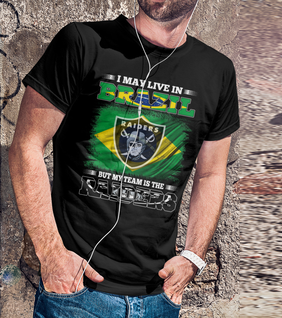 I May Live In Brazil But My Team Is The Raiders T-Shirt