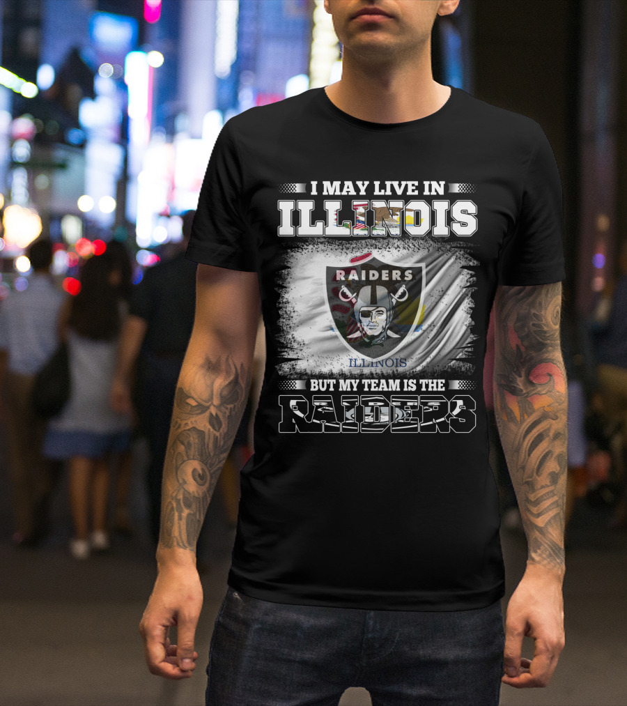 I May Live In Illinois But My Team Is The Raiders Flag T-Shirt