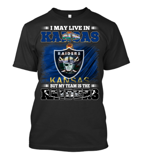I May Live In Kansas But My Team Is The Raiders T-Shirt