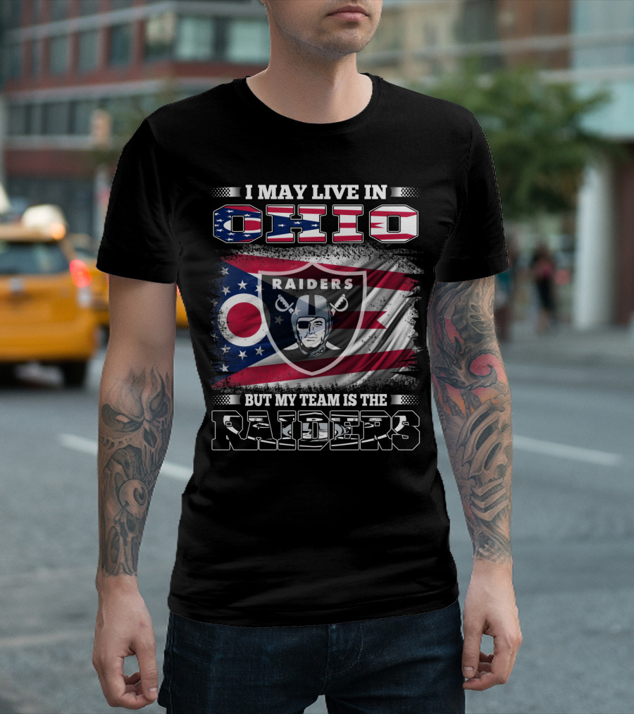 I May Live In Ohio But My Team Is The Raiders Football Raiders Logo And Ohio Flag T-Shirt