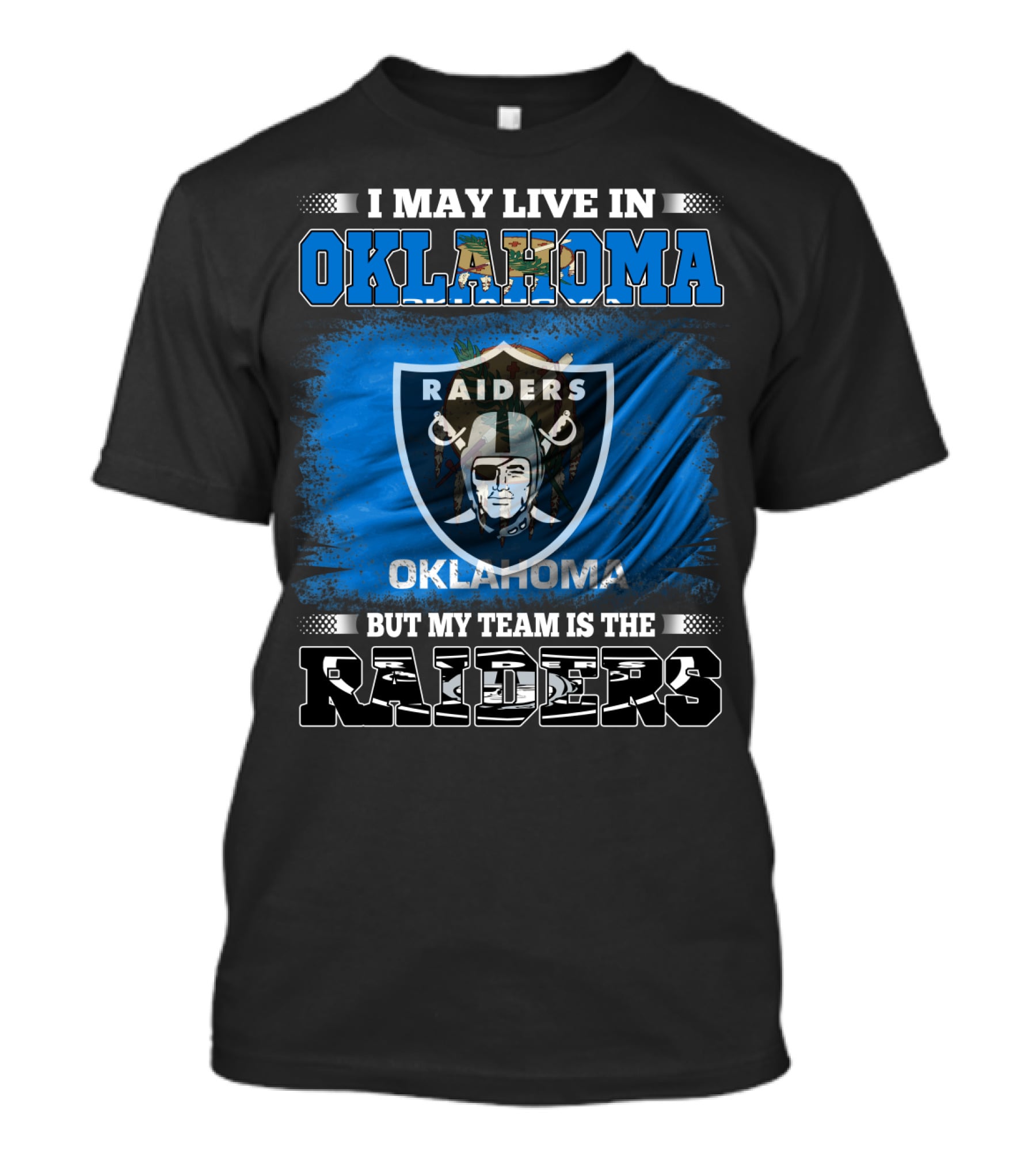 I May Live In Oklahoma But My Team Is The Raiders T-Shirt